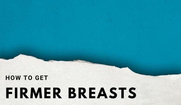 How to get firmer breasts