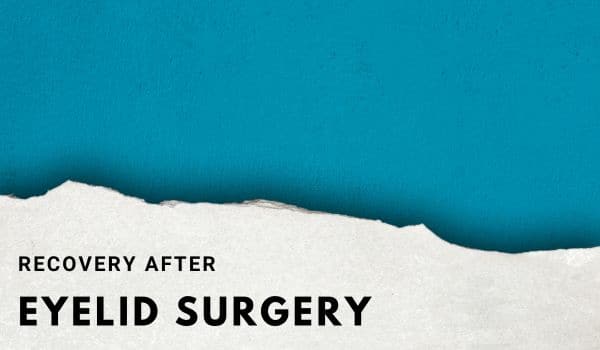 Recovery after eyelid surgery