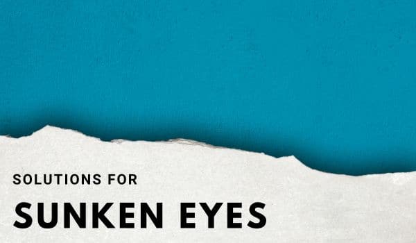 Solutions for sunken eyes