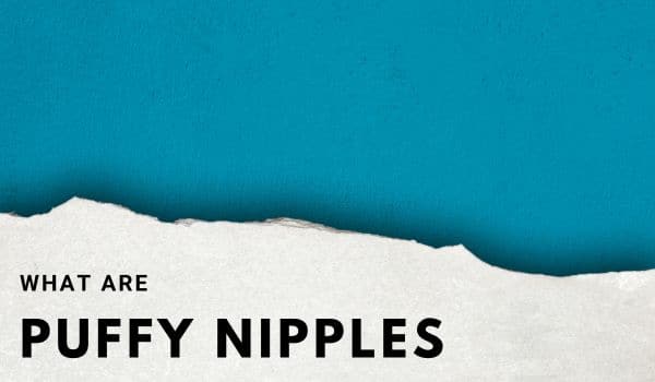 What are puffy nipples
