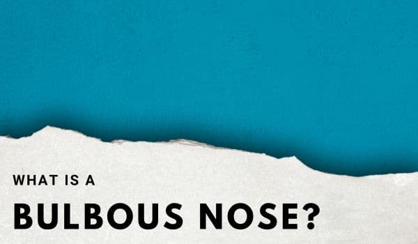 What is a bulbous nose