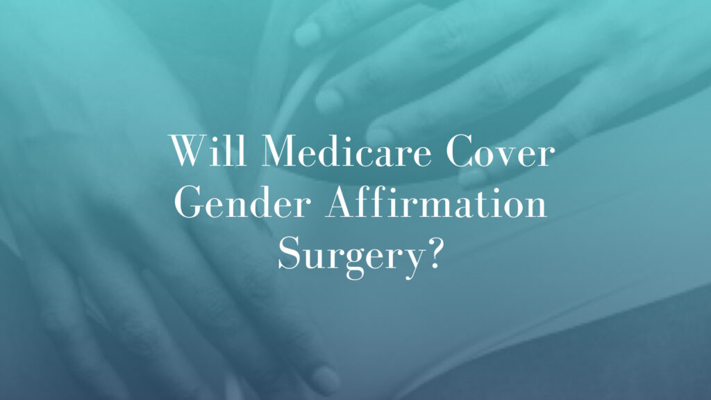Will Medicare Cover Gender Affirmation Surgery