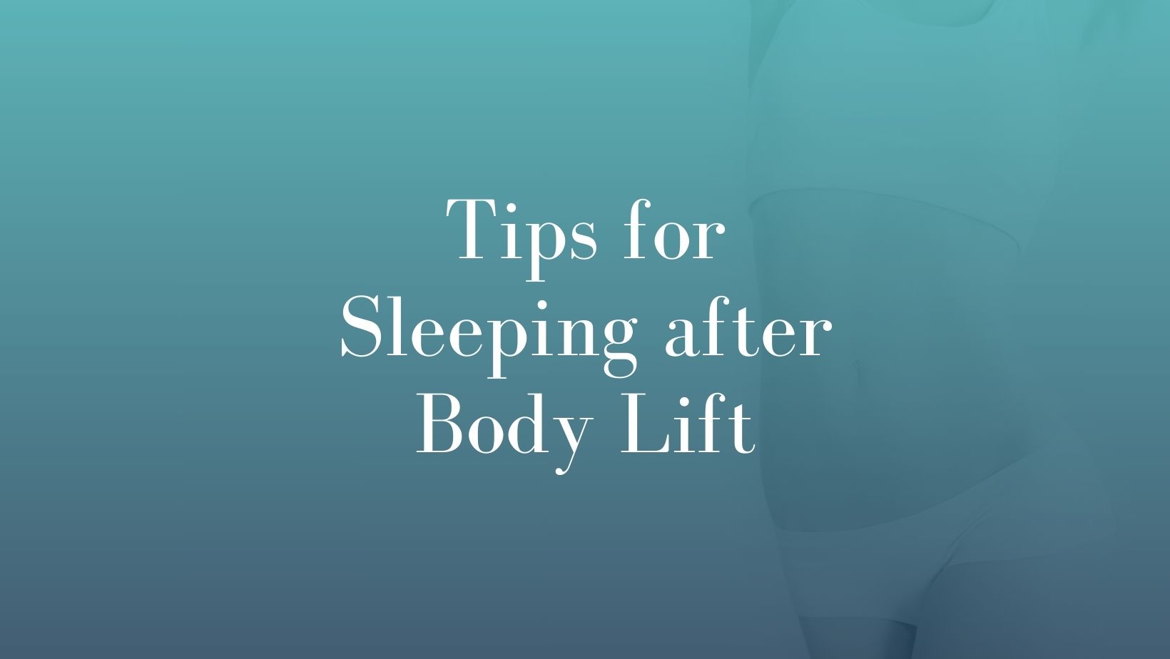 Tips for Sleeping after Body Lift Surgery Dr Michael Kernohan