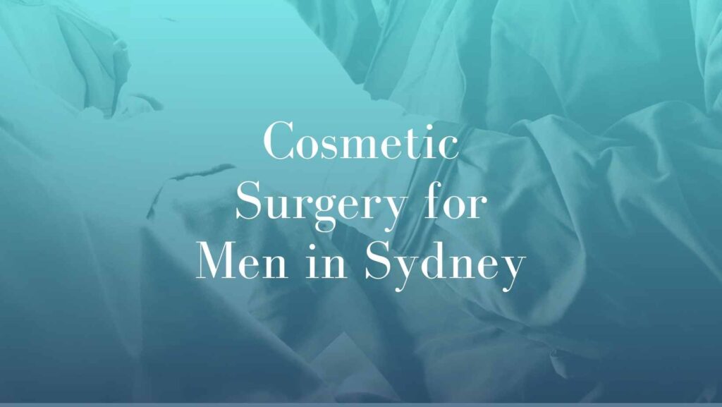 Cosmetic Surgery for Men in Sydney