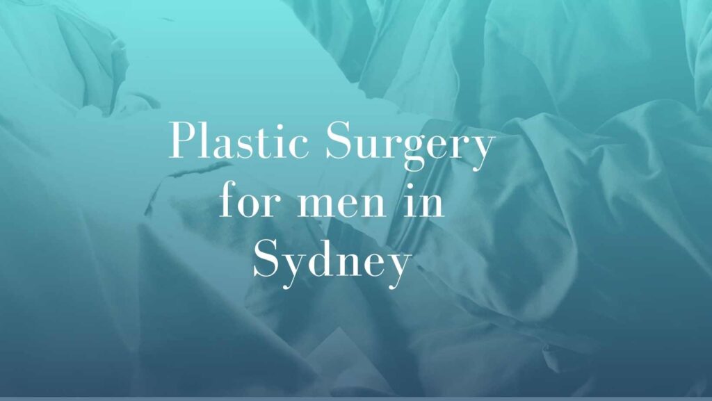 Plastic Surgery for Men in Sydney