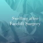 Swelling after Facelift Surgery