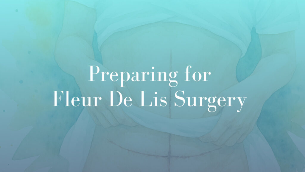 Preparing for Fleur De Lis Surgery