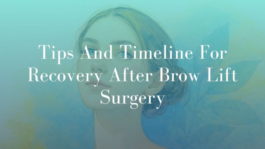 Tips And Timeline For Recovery After Brow Lift Surgery - Featured Image Dr Kernohan