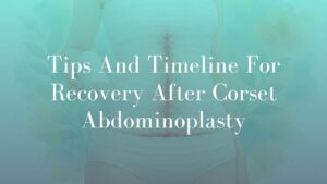 Tips And Timeline For Recovery After Corset Abdominoplasty - Dr Kernohan featured Image