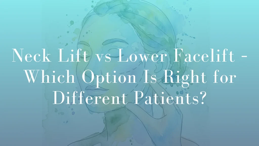 Neck Lift vs Lower Facelift Which Option Is Right for Different Patients by Dr Michael Kernohan