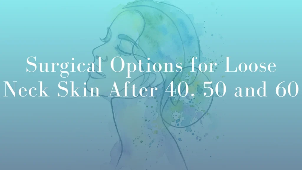 Surgical Options for Loose Neck Skin After 40 50 and 60 by Dr Michael Kernohan